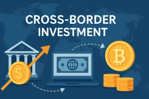 Cross-Border Investment Guide: Crypto, Stablecoins & More