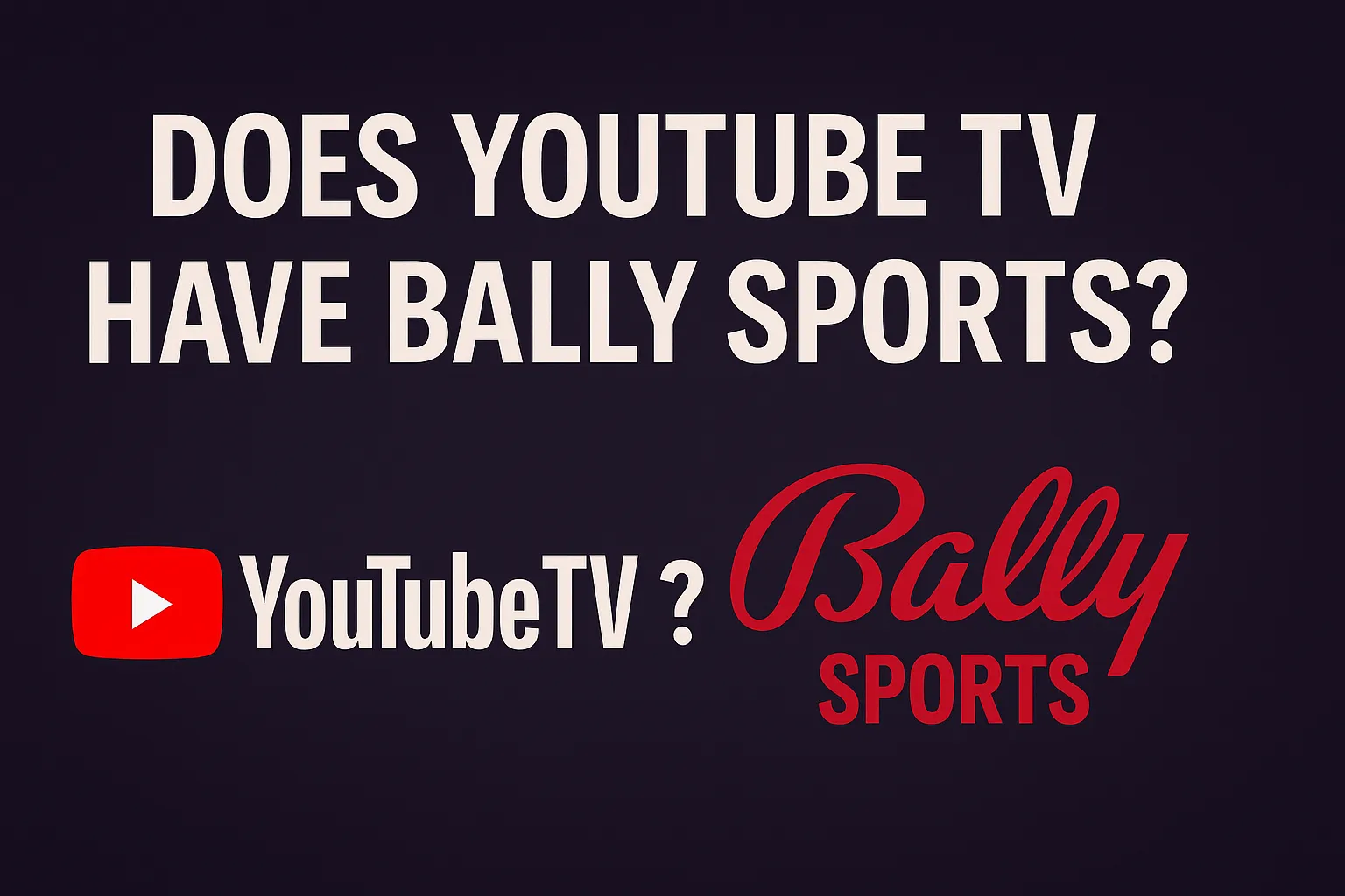 Does YouTube TV Have Bally Sports? [Updated 2025]