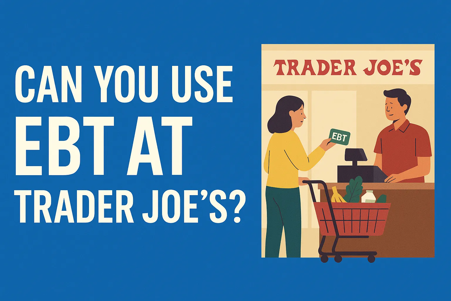 Does Trader Joe’s Take EBT? 2025 Guide & Tips