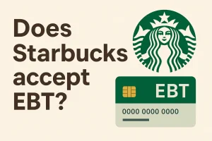 Does Starbucks Accept EBT? Full Guide for 2025