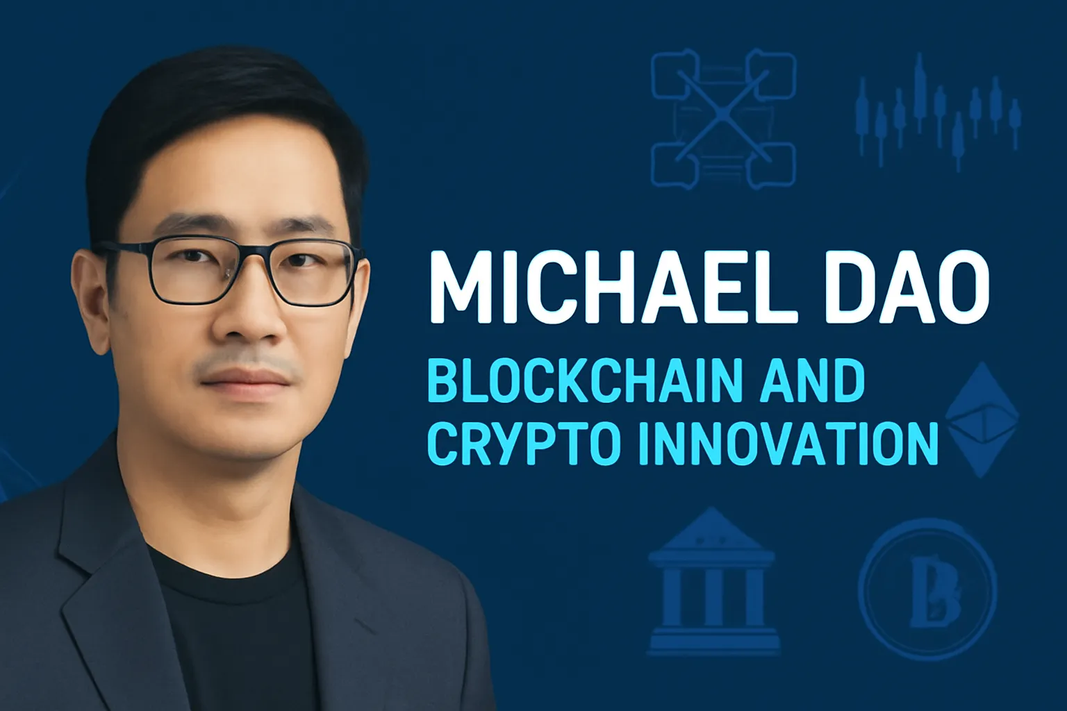 Michael Dao: Blockchain Architect & DeFi Innovator | Crypto Visionary